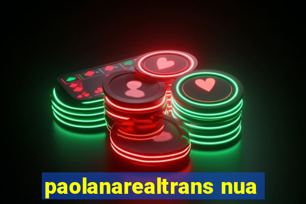 paolanarealtrans nua